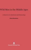 Wild Men in the Middle Ages: A Study in Art, Sentiment and Demonology 0674730151 Book Cover