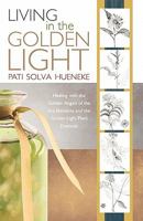 Living in the Golden Light: Healing with the Golden Angels of the Five Elements and the Golden Light Plant Essences. 145250069X Book Cover