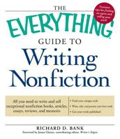 The Everything Guide to Writing Nonfiction: All you need to write nonfiction books, articles, essays, reviews, and memoirs (Everything Series) 1605506303 Book Cover