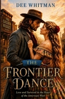 The Frontier Dance: Love and Survival in the Heart of the American West 1991296320 Book Cover