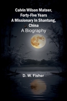 Calvin Wilson Mateer, forty-five years a missionary in Shantung, China: a biography 9364734041 Book Cover