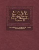Revista De Los Progresos De Las Ciencias Exactas, F�sicas Y Naturales, Volume 11 128685797X Book Cover