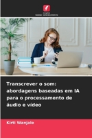 Transcrever o som: abordagens baseadas em IA para o processamento de áudio e vídeo 6202454547 Book Cover