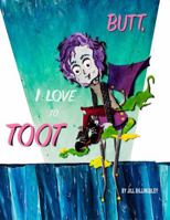 Butt, I Love to Toot 1733314636 Book Cover
