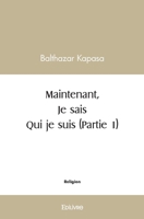 Maintenant je sais qui je suis (Partie 1) (French Edition) 2414572744 Book Cover