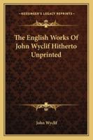 The English Works Of John Wyclif Hitherto Unprinted 1162808934 Book Cover