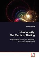 Intentionality: The Matrix of Healing: A Qualitative Theory for Research, Education and Practice 3639171829 Book Cover