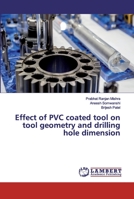 Effect of PVC coated tool on tool geometry and drilling hole dimension 6200004226 Book Cover