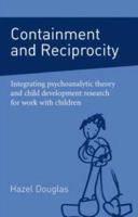 Containment and Reciprocity: Integrating Psychoanalytic Theory and Child Development Research for Work with Children 0415396980 Book Cover