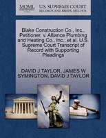 Blake Construction Co., Inc., Petitioner, v. Alliance Plumbing and Heating Co., Inc., et al. U.S. Supreme Court Transcript of Record with Supporting Pleadings 1270703625 Book Cover