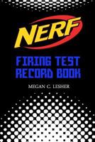 NERF FIRING TEST RECORD BOOK Version 1.1.2: Nerf Guns Attachments 1537691627 Book Cover