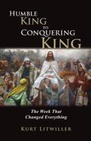 Humble King to Conquering King: The Week That Changed Everything 0982947690 Book Cover