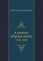 A Century of Great Actors 1750-1850 5518653093 Book Cover