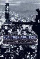 New York Nocturne: The City After Dark in Literature, Painting, and Photography, 1850-1950 0691133247 Book Cover