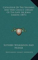 Catalogue Of The Valuable And Very Choice Library Of The Late Sir John Simeon 1164599224 Book Cover