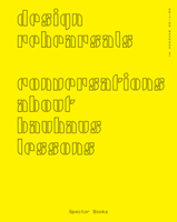 Design Rehearsals: Conversations about Bauhaus Lessons 3959052707 Book Cover