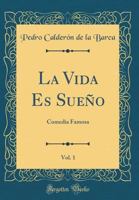 La Vida Es Sueño, Vol. 1: Comedia Famosa 0265929679 Book Cover