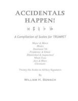 ACCIDENTALS HAPPEN! A Compilation of Scales for Trumpet Twenty-Six Scales in All Key Signatures: Major & Minor, Modes, Dominant 7th, Pentatonic & ... Whole Tone, Jazz & Blues, Chromatic 1491072326 Book Cover