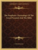 The Prophetic Chronology Of The Great Pyramid And The Bible 1425457029 Book Cover