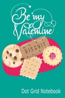 Be My Valentine - Dot Grid Notebook: Blank Journal With Dotted Grid Paper - Cute Valentine's Day Gift Idea For Your Sweaty 1676110798 Book Cover