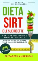 LA DIETA SIRT E LE SUE RICETTE: la dieta del gene magro, segreti e metodi per perdere peso e dimagrire velocemente. Contiene ricettario e piano settimanale. 3kg in 7 giorni. B096TN7Z81 Book Cover