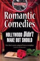 Romantic Comedies Hollywood Didn't Make But Should: Five Short Stories Adapted from Screenplays 0977432831 Book Cover