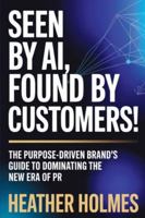 Seen by AI, Found by Customers: The Purpose-Driven Brand's Guide to Dominating the New Era of PR B0G3X6GTDL Book Cover