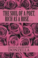The Soul of a Poet, Rich as a Rose...: My Memoir & a Collection of Poems (Paperback Edition) 1796021539 Book Cover