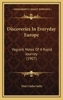 Discoveries In Everyday Europe: Vagrant Notes Of A Rapid Journey 1104049708 Book Cover