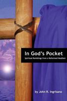 In God's Pocket: Spiritual Ramblings from a Reformed Heathen 1470116707 Book Cover