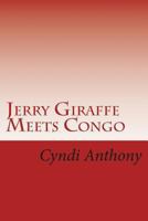 Jerry Giraffe Meets Congo: Book 2 in the Jerry Giraffe Series 1494817802 Book Cover