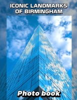 Iconic Landmarks of Birmingham Photo Book: Explore 40 Stunning Images Capturing Historic Sites And Modern Architecture In Birmingham B0DQ7KYST6 Book Cover