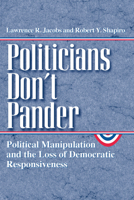 Politicians Don't Pander: Political Manipulation and the Loss of Democratic Responsiveness 0226389839 Book Cover