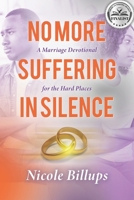 No More Suffering in Silence: A Marriage Devotional for the Hard Places 1736907948 Book Cover