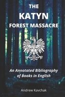 The Katyn Forest Massacre: An Annotated Bibliography of Books in English B08F6R3R7R Book Cover