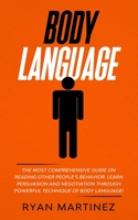 Body Language: The Most Comprehensive Guide on Reading Other People’s Behavior. Learn Persuasion and Negotiation Through Powerful Technique of Body Language! B084QK93XH Book Cover