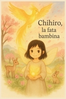 Chihiro: La fata bambina (Italian Edition) B0FS7LXBZ8 Book Cover