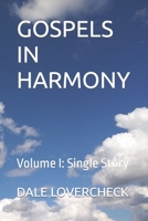 GOSPELS IN HARMONY: Volume I: Single Story B09XC7RW33 Book Cover