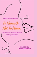 To Heaux Or Not To Heaux: How I Survived The Double Standard Of Being Labeled A Hoe 1735263435 Book Cover