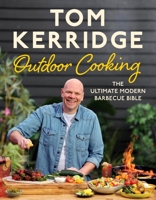 Tom Kerridge's Outdoor Cooking: The ultimate modern barbecue bible 1526641429 Book Cover