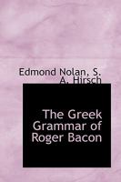 The Greek Grammar of Roger Bacon 1017340536 Book Cover