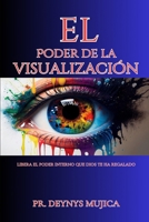EL PODER DE LA VISUALIZACIÓN: Libera el poder interno que Dios te ha regalado (Spanish Edition) B0CS88ML13 Book Cover