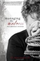 Managing the Madness: From Addictions to Devotions 1602470952 Book Cover