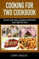 Cooking For Two Cookbook: Quick and easy recipes portioned just right for two 1984952994 Book Cover