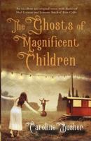 The Ghosts of Magnificent Children 1781998744 Book Cover