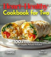 Heart-Healthy Cookbook for Two: Savor Wholesome Goodness - 100+ recipes for Health and Wellness, Pictures Included B0FQ8PFZZK Book Cover