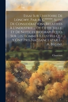 Essai Sur L'histoire De Longwy, Par M. C******, Suivi De Considérations Relatives À L'industrie ... De Cette Ville, Et De Notices Biographiques Sur Le 1021283541 Book Cover