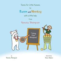 Tennis for Little Humans by Baron and Monkey with a Little Help from Venetia Thompson: Using Your Weapons 1496981499 Book Cover