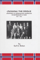 Crossing The Bridge : Growing Up Norwegian American in Depression & War 1925-1946 188347728X Book Cover