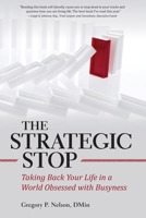 The Strategic Stop: Taking Back Your Life in a World Obsessed with Busyness 1733628908 Book Cover